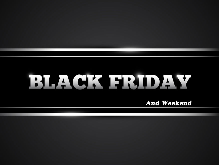 Black Friday and Weekend
